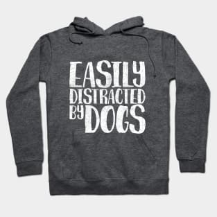 Easily Distracted By Dogs Funny Dog Lovers Gift Hoodie